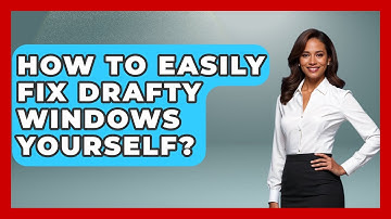 How To Easily Fix Drafty Windows Yourself? - Explaining Household Mysteries
