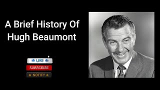 A Brief History Of Hugh Beaumont