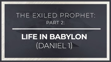 The Exiled Prophet, Part 2: Life in Babylon (Daniel 1) - 119 Ministries