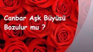 Canbar Aşk Büyüsü Bozulur mu