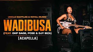 Uncle Waffles & Royal MusiQ – Wadibusa (feat. OHP Sage, Pcee & Djy Biza) [Acapella]
