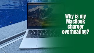 Why is my MacBook charger overheating?