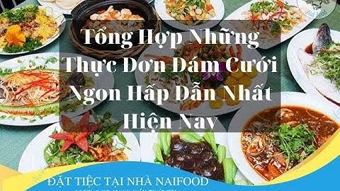 Tổng hợp thực đơn tiệc cưới tại nhà ngon chất lượng - Naifood