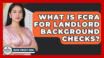 What Is FCRA For Landlord Background Checks? - Rental Property Gurus