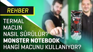 Termal macun nasıl sürülür? Monster Notebook hangi macunu kullanıyor?