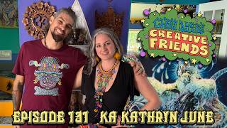 Creative Friends # 131 - Ka Kathryn June (Visionary Artist)