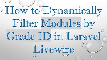 How to Dynamically Filter Modules by Grade ID in Laravel Livewire