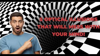 5 Optical Illusions That Will Mess With Your Mind