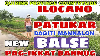 Quirino Province Countryside/ILOCANO PATUKAR DAGITI MANNALON  NEW BALSE PAG-IKKAT BANNOG/mrs.mapalad