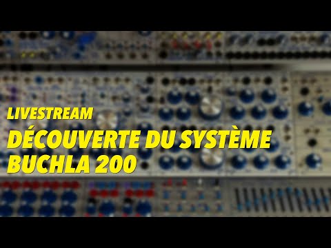 [livestream] - Présentation du Buchla 200 en direct