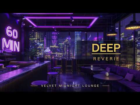 DEEP REVERIE | Luxury Lounge Background Music 2026| 60 Min