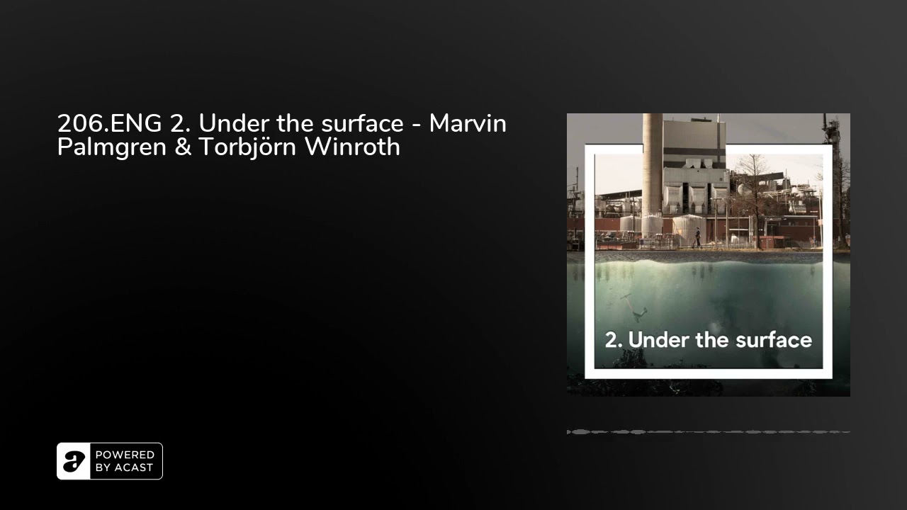206.ENG 2. Under the surface - Marvin Palmgren & Torbjörn Winroth