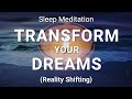 Guided sleep meditation transform your dreams  powerful sleep hypnosis for reality shifting