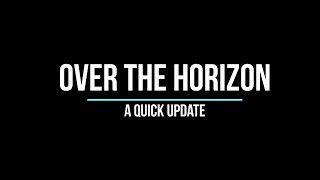 Over The Horizon - Update