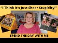 &quot;I Think It&#39;s Just Sheer Stupidity!&quot; | Spend The Day With Me