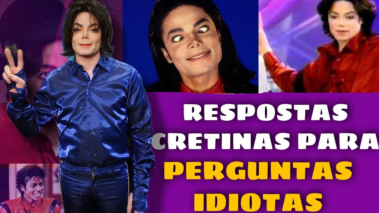 Respostas cretinas para perguntas idiotas- Michael Jackson