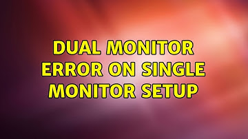 Ubuntu: Dual monitor error on single monitor setup