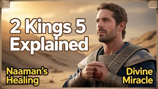 2 Kings Chapter 5 Explained (Naaman’s Healing, Humility, and the Miracle of Obedience)