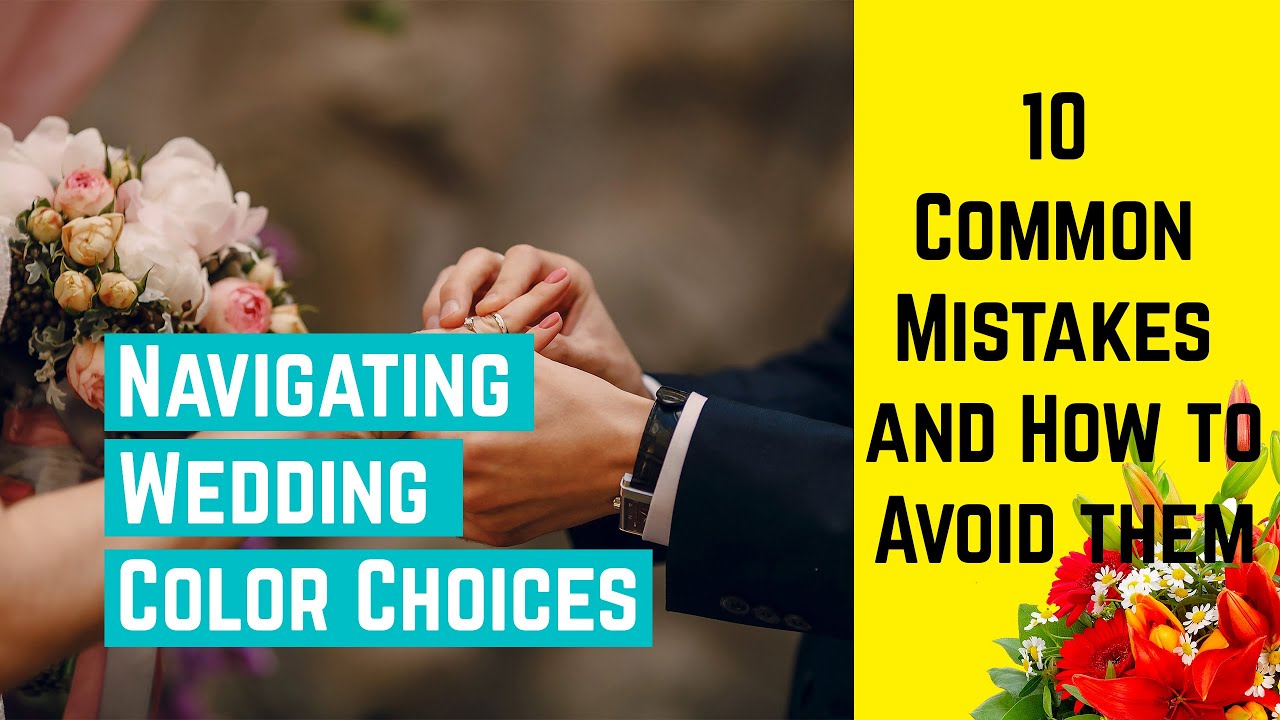 Navigating Wedding Color Choices: 10 Common Mistakes and How to Avoid Them