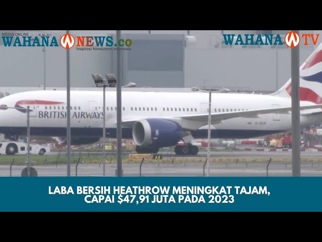 Heathrow Kembali Ke Rentabilitas: Meraih Keuntungan Pertama Sejak Krisis Kesehatan