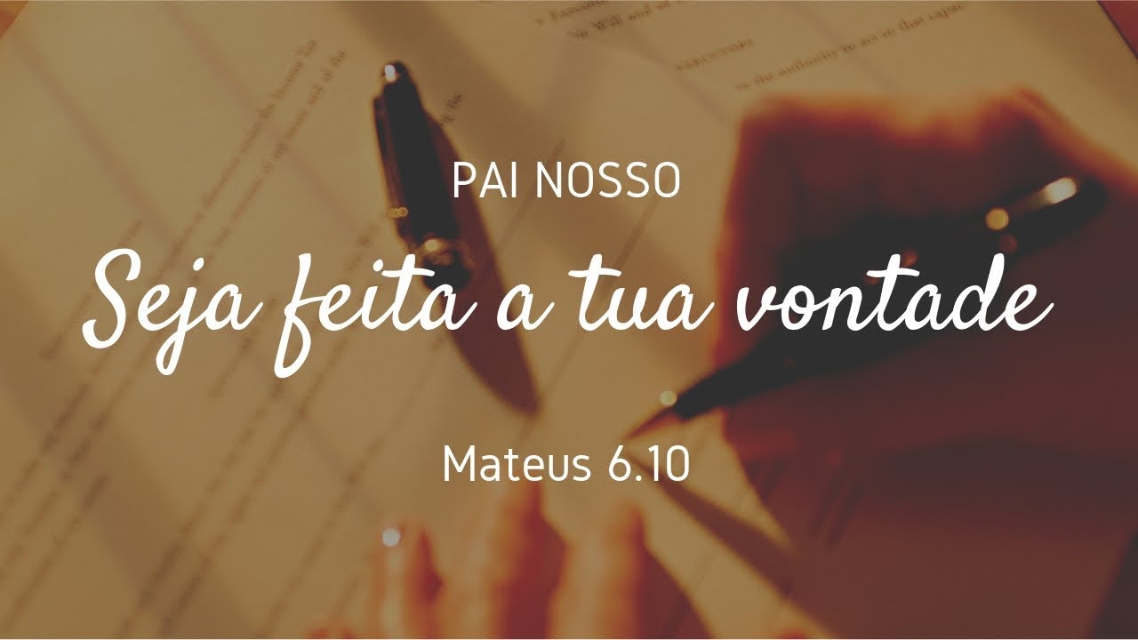 Pai nosso... Seja feita a tua vontade [Mateus 6.10] - YouTube