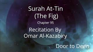 Surah At-Tin (The Fig) Omar Al-Kazabiry  Quran Recitation