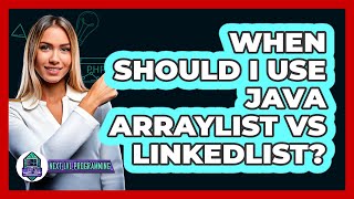 When Should I Use Java ArrayList Vs LinkedList? - Next LVL Programming