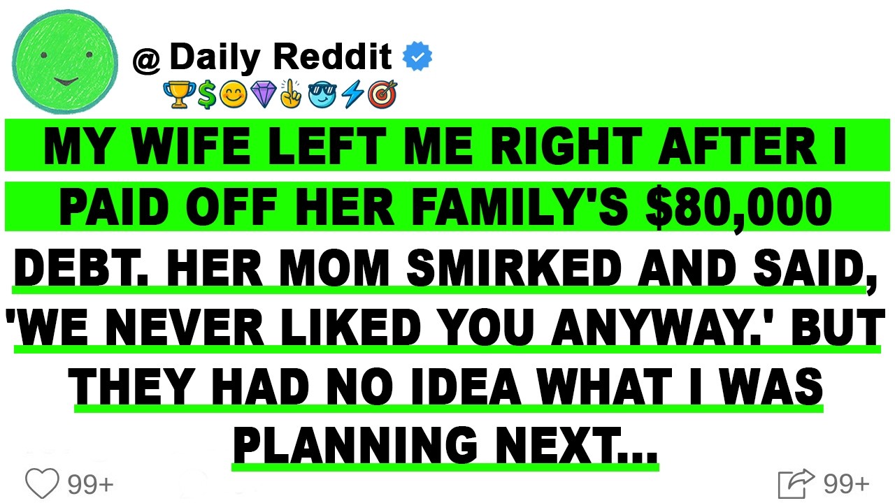 My Wife Left Me Right After I Paid Off Her Family's $80,000 Debt.