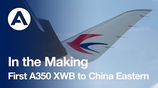 In the making: First A350 XWB to China Eastern