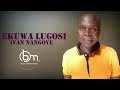 EKUWA LUGOSI BY IVAN NANGOYE LUMASABA GOSPEL MUSIC 2024