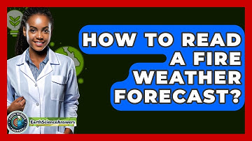How To Read A Fire Weather Forecast? - Earth Science Answers