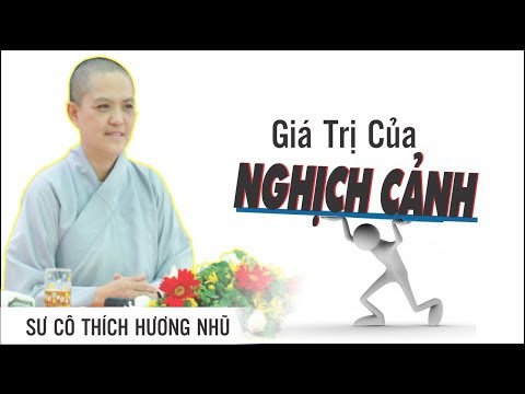 Video Giá Trị Của Nghịch Cảnh | Sư Cô Thích Nữ Hương Nhũ... - youtube