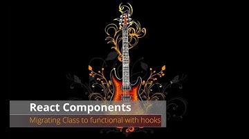 React Hooks: Migrate class component to functional and use hooks | ElAnandKumar