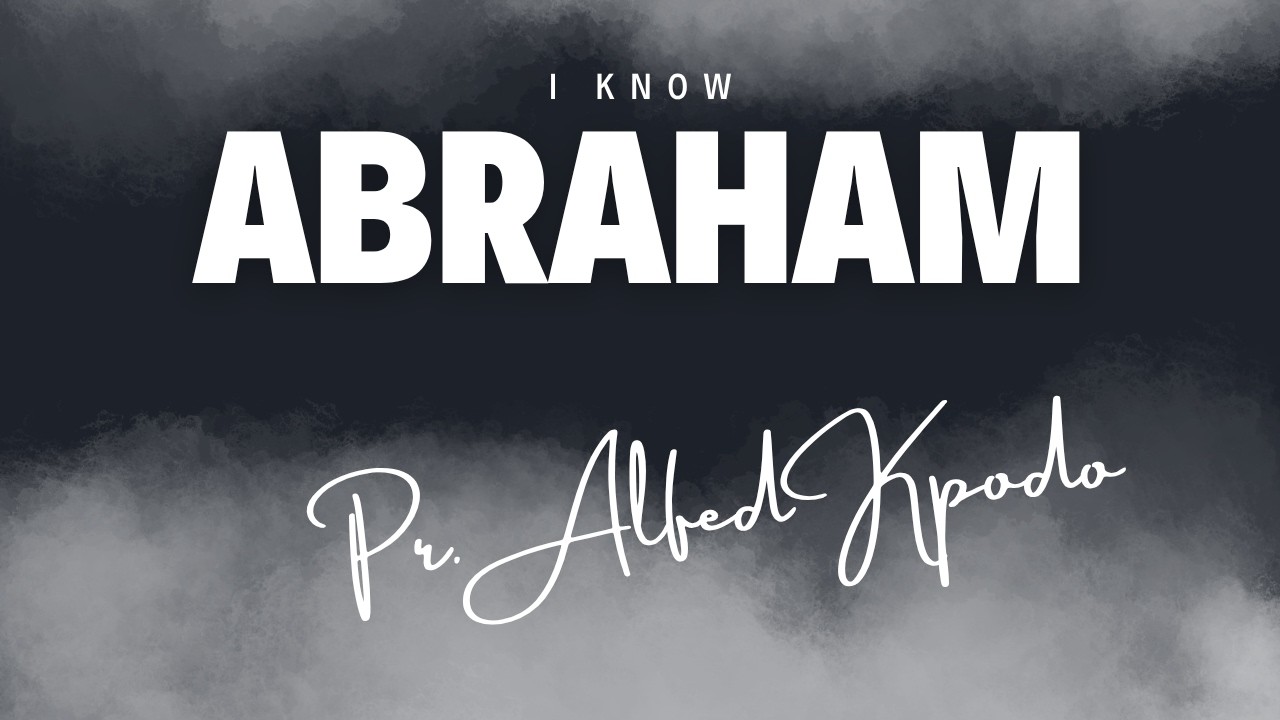 I Know Abraham - Pr. Alfred Kpodo
