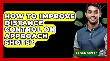 How To Improve Distance Control On Approach Shots? - The Golf Xpert