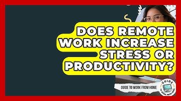 Does Remote Work Increase Stress Or Productivity? - Guide To Work From Home
