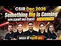 CSIR Dec 2026 &amp; June 2027 Aspirants | Kuch Bada Aane Wala Hai 🔥| 18 May 7 PM LIVE|India me 1st Time|