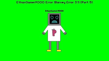 EthanGamer9000 Error (Barney Error 3.1) [Part 5]
