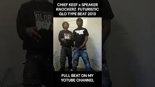 CHIEF KEEF x SPEAKER KNOCKERZ  FUTURISTIC GLO TYPE BEAT 2013 #chiefkeeftypebeat