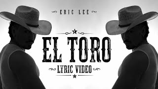 ERIC LEE EL TORO (Lyric Video) 