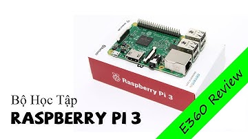 [E360 Review] Bộ Học Tập RASPBERRY PI 3 Cơ Bản & Nâng Cao
