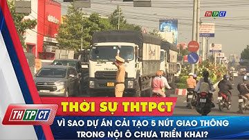 Vì sao dự án cải tạo 5 nút giao thông trong nội ô chưa triển khai? | Cần Thơ TV