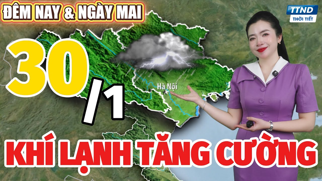 Thời Tiết Hôm Nay và Ngày Mai 30/1 | Dự Báo Thời Tiết Đêm Nay và Ngày Mai Mới Nhất Trên Toàn Quốc