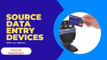 Source Data Entry Devices-Smart Card-MICR-OCR-OMR-Digital Camera -Tech&CS Department