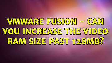 VMware fusion - can you increase the video ram size past 128MB?