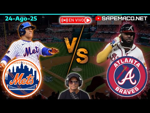 New York METS vs Atlanta BRAVES, en Vivo. (24-Ago-25)