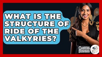 What Is The Structure Of Ride Of The Valkyries? - Classical Serenade