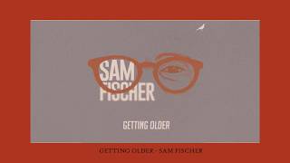 Getting Older - Sam Fischer - Pop - We Sound Strange