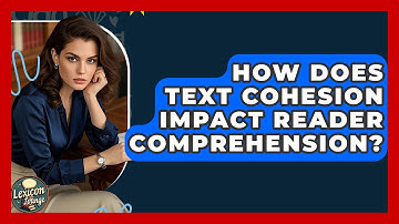 How Does Text Cohesion Impact Reader Comprehension? - Lexicon Lounge
