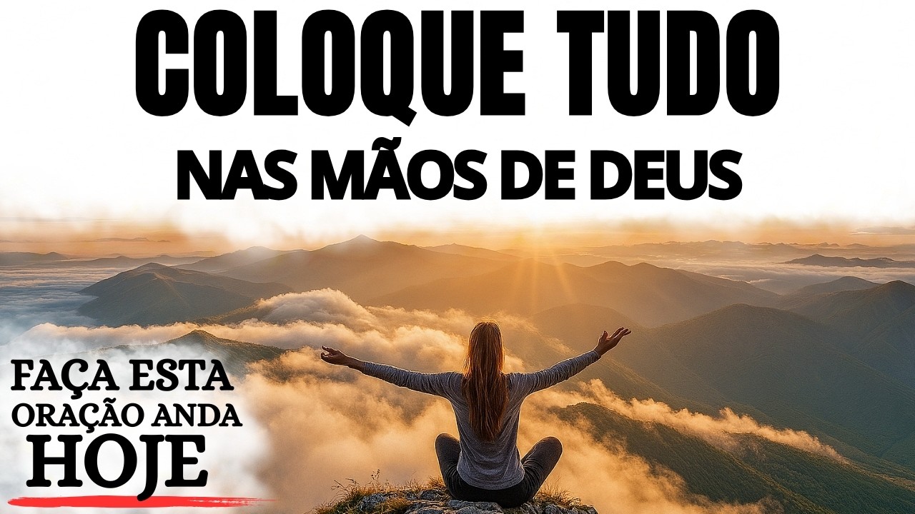 ORAÇÃO DA MANHÃ | COLOQUE TUDO NAS MÃOS DE DEUS E COMECE SEU DIA COM JESUS